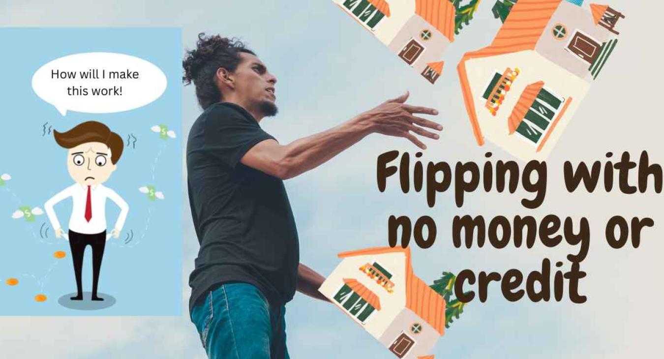 Flipping with no money or credit
